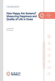 How Happy Are Koreans? Measuring Happiness and Quality of Life in Korea